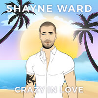 Crazy in Love - Shayne Ward
