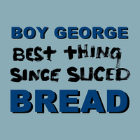 Best Thing Since Sliced Bread - Boy George