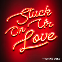 Stuck On Ur Love - Thomas Gold