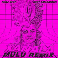 Xanalá - Gaby Amarantos, DUDA BEAT, Mulu