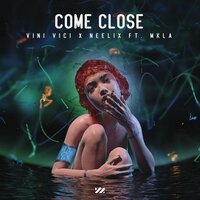 Come Close - Vini Vici, Neelix, MKLA
