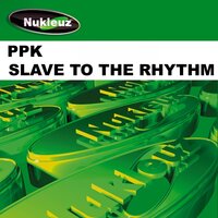 Slave To The Rhythm - PPK