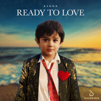 Ready To Love - KSHMR
