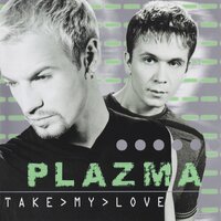 Take My Love - Plazma
