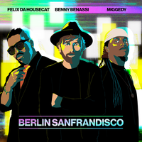 Berlin Sanfrandisco - Benny Benassi, Felix Da Housecat, Steve 'Miggedy' Maestro