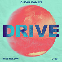 Drive - Clean Bandit, Topic