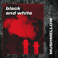 Black and White - Mushmellow