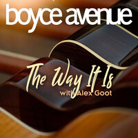 The Way It Is - Boyce Avenue, Alex Goot