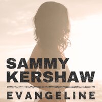 Evangeline - Sammy Kershaw