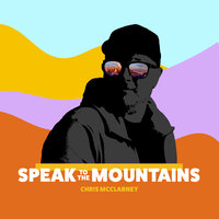 Speak To The Mountains - Chris McClarney