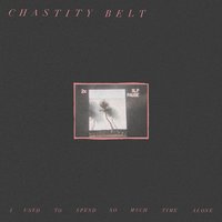 Complain - Chastity Belt