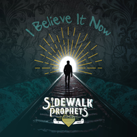 I Believe It Now - Sidewalk Prophets