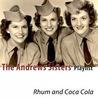 Rhum and Coca Cola - The Andrews Sisters