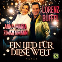 Ein Lied für diese Welt - Lorenz Büffel, Anna-Maria Zimmermann