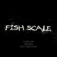 Fish Scale - Cassius Jay, Trouble, Tory Lanez