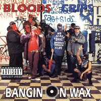 Bangin on Wax - Bloods & Crips