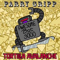 Tortilla Avalanche - Parry Gripp