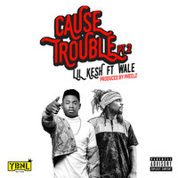 Cause Trouble Pt. 2 - Lil Kesh, Wale