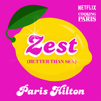 Zest (Better Than Sex) [From the Netflix Series, Cooking With Paris] - Paris Hilton