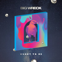 Ought to Be - Big Wreck