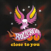 Close to You - Rollergirl