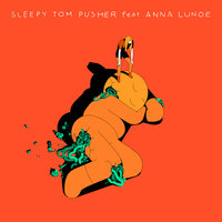 Pusher - Sleepy Tom, Anna Lunoe