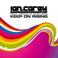 Keep On Rising - Ian Carey, Michael Mind, Michelle Shellers