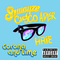 Corona and Lime - Shwayze, Cisco Adler, Hirie