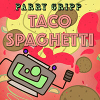 Taco Spaghetti - Parry Gripp