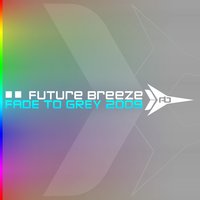 Fade To Grey 2009 - Future Breeze