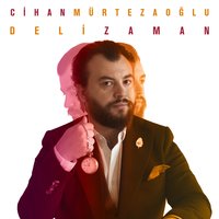 Deli Zaman - Cihan Mürtezaoğlu