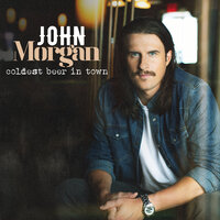 Coldest Beer In Town - John Morgan