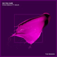 Do You Care - Ryan Riback, Mazare, Iselin