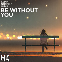 Be Without You - Kepik, LUMA, Notelle