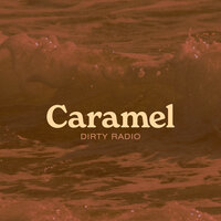 Caramel - Dirty Radio