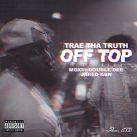 Off Top - Trae Tha Truth, Jared