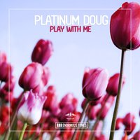 Play with Me - Platinum Doug