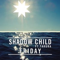 Friday - Shadow Child, Takura