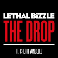 The Drop - Lethal Bizzle, Cherri Voncelle, Trei