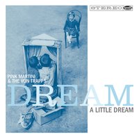 Dream A Little Dream - Pink Martini, The von Trapps