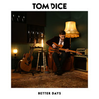 Better Days - Tom Dice