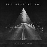 Try Missing You - Jon Langston