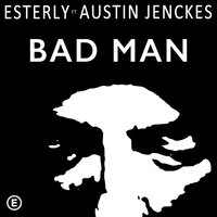 Bad Man - Esterly, Austin Jenckes