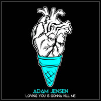 Loving You Is Gonna Kill Me - Adam jensen