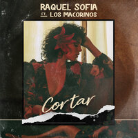 Cortar - Raquel Sofía, Los Macorinos