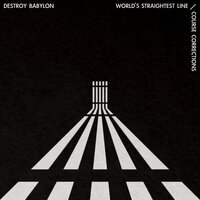 World's Straightest Line - Destroy Babylon