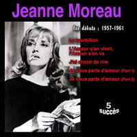 L'Amour s'en vient, l'Amour s'en va - Jeanne Moreau