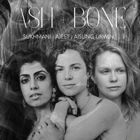 Ash + Bone - Sukhmani, Ajeet, Aisling Urwin