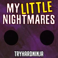 My Little Nightmares - Tryhardninja