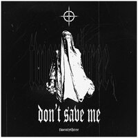 DON'T SAVE ME - Twentythree